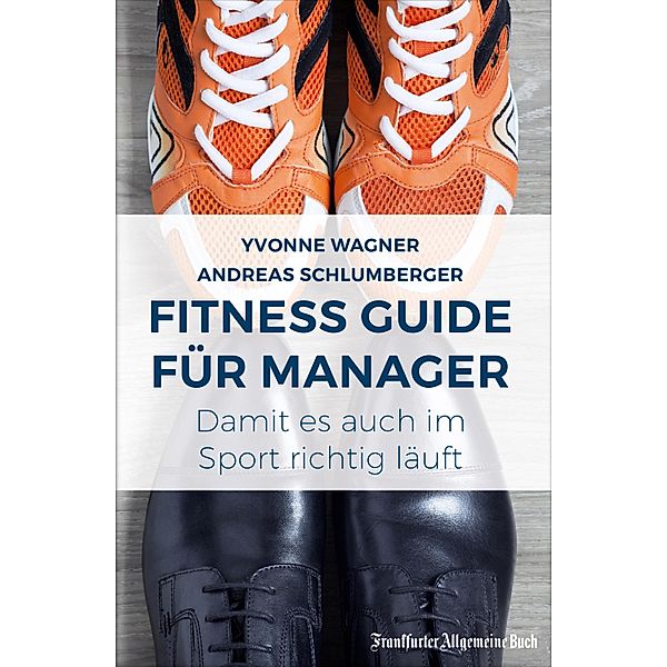 Fitness Guide für Manager: Damit es auch im Sport richtig läuft, Yvonne Wagner, Andreas Schlumberger