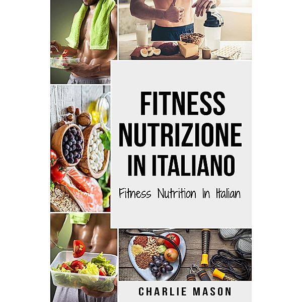 Fitness Nutrizione In italiano/ Fitness Nutrition In Italian, Charlie Mason