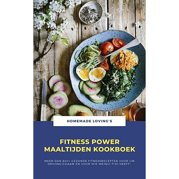 Fitness Power Maaltijden Kookboek, HOMEMADE LOVING'S