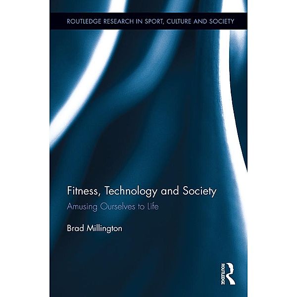 Fitness, Technology and Society, Brad Millington