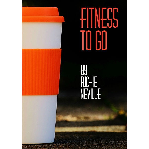 Fitness To Go!, Richie Neville