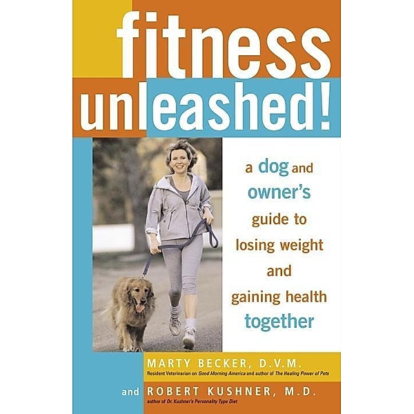 Fitness Unleashed!, Marty Becker, Robert Kushner