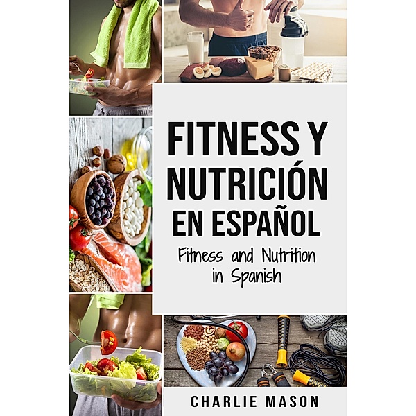 Fitness y nutrición en español/ Fitness and nutrition in spanish, Charlie Mason
