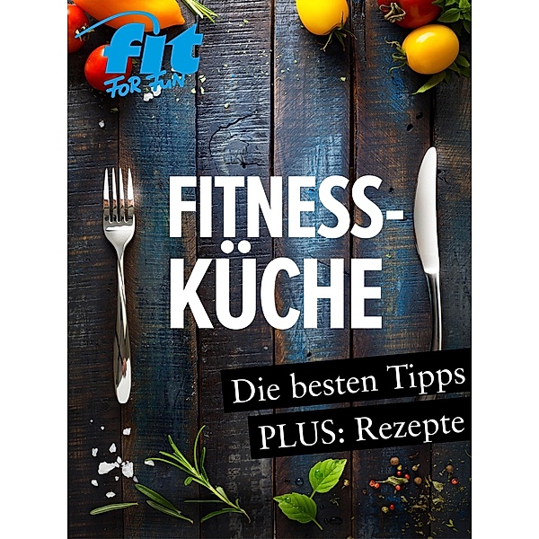 Fitnessküche: Schnelle Fitnessrezepte, Low Carb Rezepte & Superfoods, Fit For Fun Verlag Gmbh