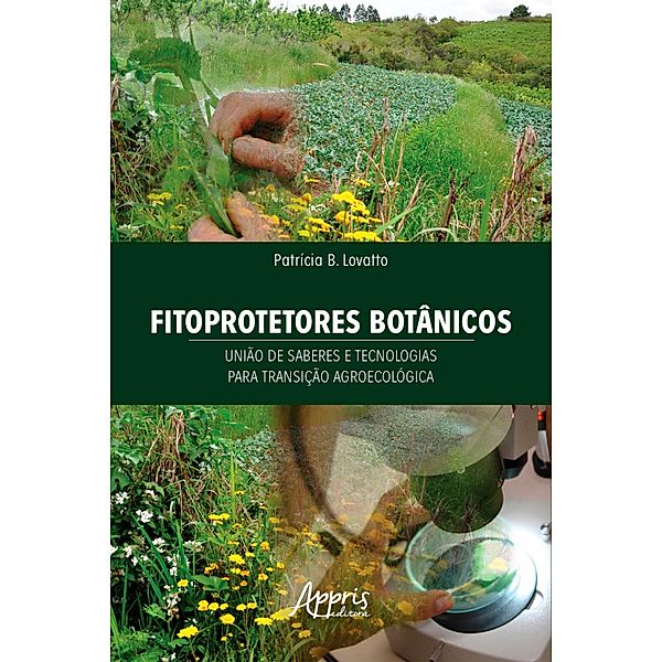 Fitoprotetores Botânicos: União de Saberes e Tecnologias para Transição Agroecológica, Patrícia B. Lovatto