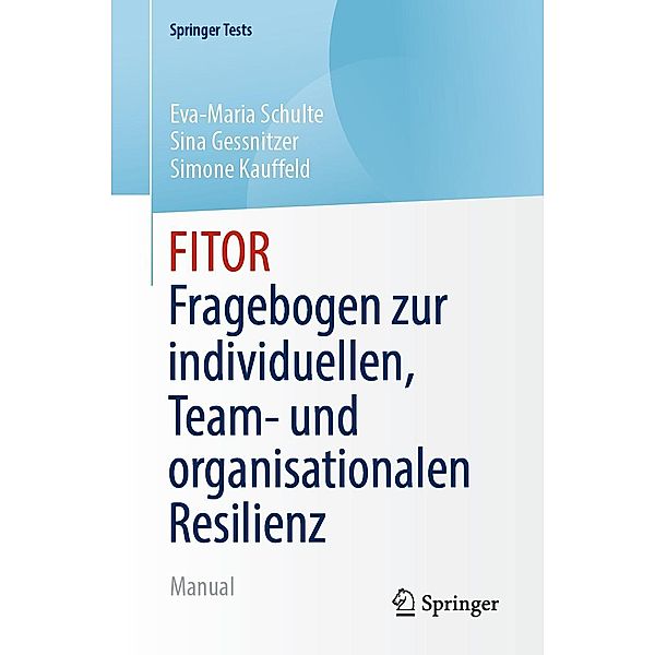 FITOR - Fragebogen zur individuellen, Team und organisationalen Resilienz / SpringerTests, Eva-Maria Schulte, Sina Gessnitzer, Simone Kauffeld