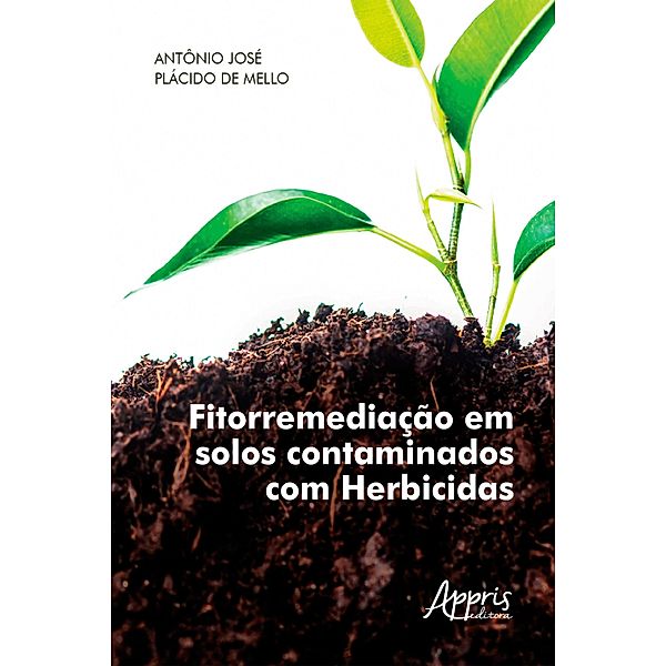 Fitorremediação em Solos Contaminados com Herbicidas, Antônio José Plácido de Mello