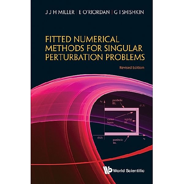 Fitted Numerical Methods For Singular Perturbation Problems: Error Estimates In The Maximum Norm For Linear Problems In One And Two Dimensions (Revised Edition), Eugene O'riordan, G I Shishkin, John J H Miller