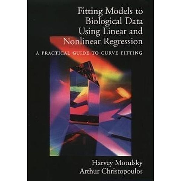Fitting Models to Biological Data Using Linear and Nonlinear Regression, Harvey (President, Graphpad Software, Inc.) Motulsky, Arthur (Professor in the Department of Pharmacology, University of Melbourne) Christopoulos