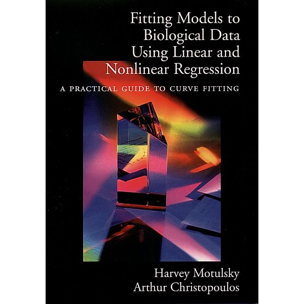 Fitting Models to Biological Data Using Linear and Nonlinear Regression, Harvey Motulsky, Arthur Christopoulos