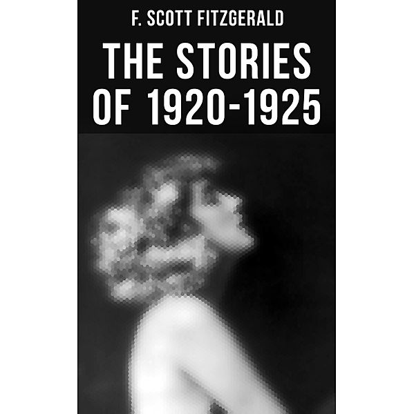 FITZGERALD: The Stories of 1920-1925, F. Scott Fitzgerald