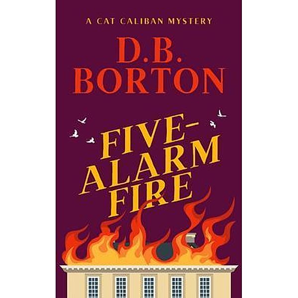 Five-Alarm Fire / The Cat Caliban Mysteries Bd.5, D. B. Borton