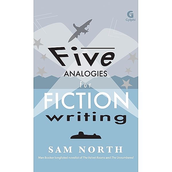 Five Analogies for Fiction Writing / Gylphi, Sam North