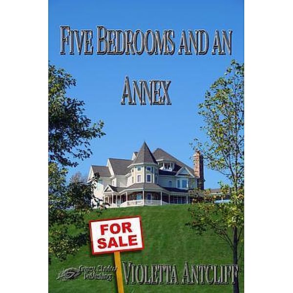 Five Bedrooms and an Annex / Gypsy Shadow Publishing, Violetta Antcliff