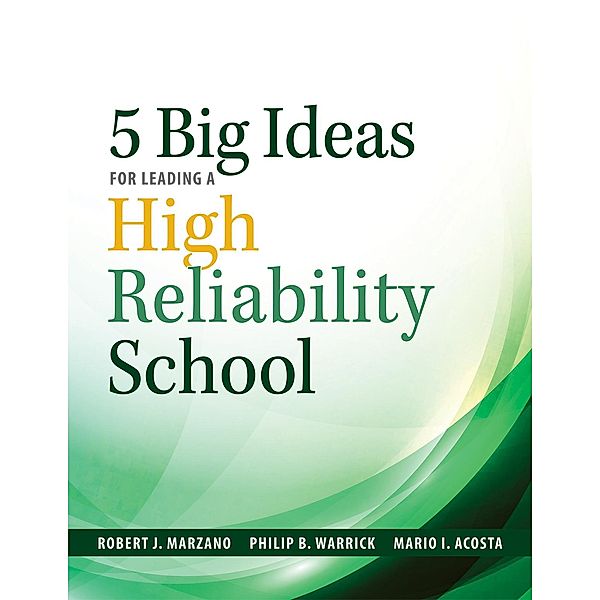 Five Big Ideas for Leading a High Reliability School, Robert J. Marzano, Philip B. Warrick, Mario I. Acosta