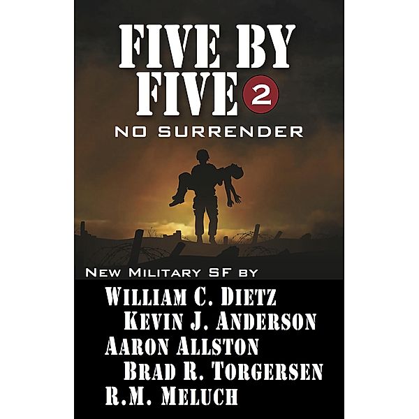 Five by Five 2: No Surrender / Five by Five, Kevin J. Anderson, R. M. Meluch, Brad Torgerson, Aaron Allston, William C. Dietz