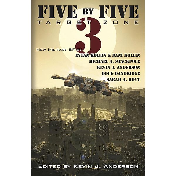 Five by Five 3: Target Zone / Five by Five, Kevin J. Anderson, Michael A. Stackpole, Sarah A. Hoyt, Doug Dandridge, Eytan Kollin, Dani Kollin