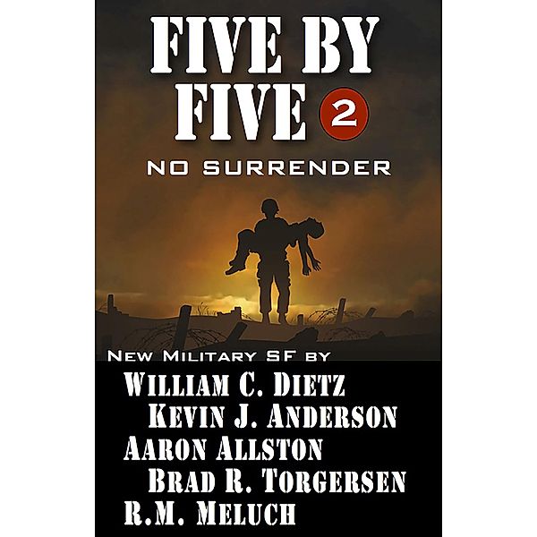 Five by Five: No Surrender, William C. Dietz, Kevin J. Anderson, Aaron Allston, Brad R. Torgersen, R M Meluch