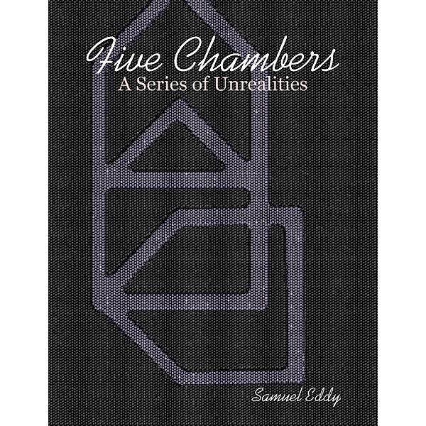 Five Chambers - A Series of Unrealities, Samuel Eddy