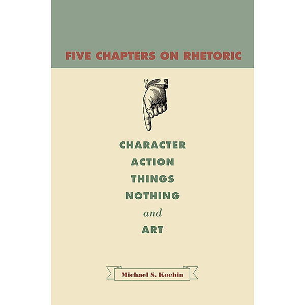 Five Chapters on Rhetoric, Michael S. Kochin