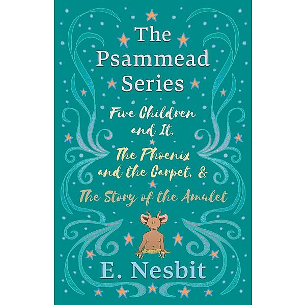 Five Children and It, The Phoenix and the Carpet, and The Story of the Amulet, E. Nesbit