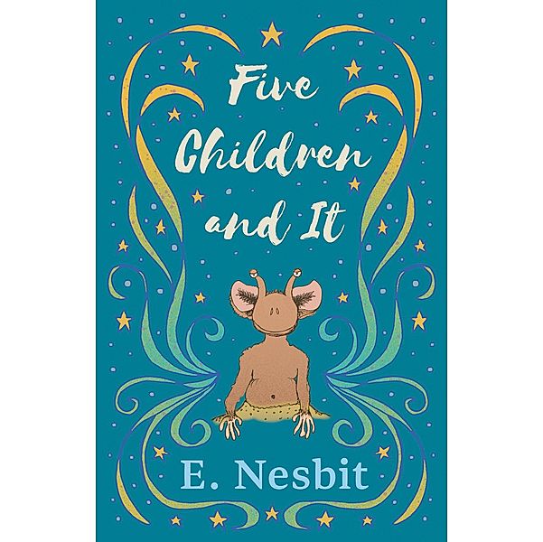 Five Children and It / The Psammead Series Bd.1, E. Nesbit