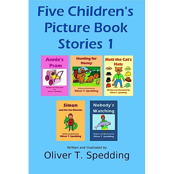 Five Children's Picture Book Stories 1 / Picture Book Stories, Oliver T. Spedding
