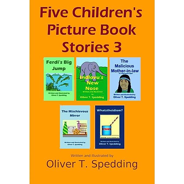 Five Children's Picture Book Stories 3, Oliver T. Spedding