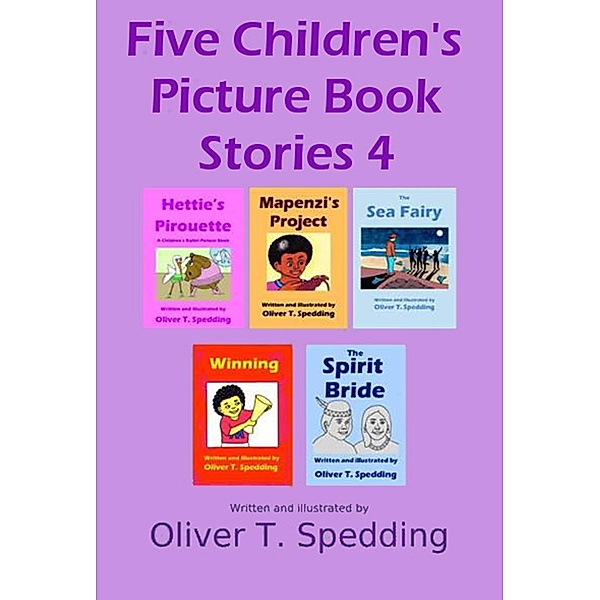 Five Children's Picture Book Stories 4, Oliver T. Spedding