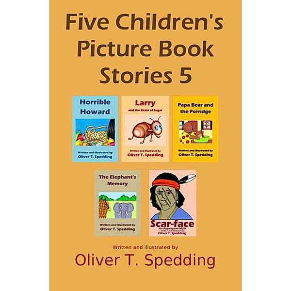 Five Children's Picture Book Stories 5, Oliver T. Spedding