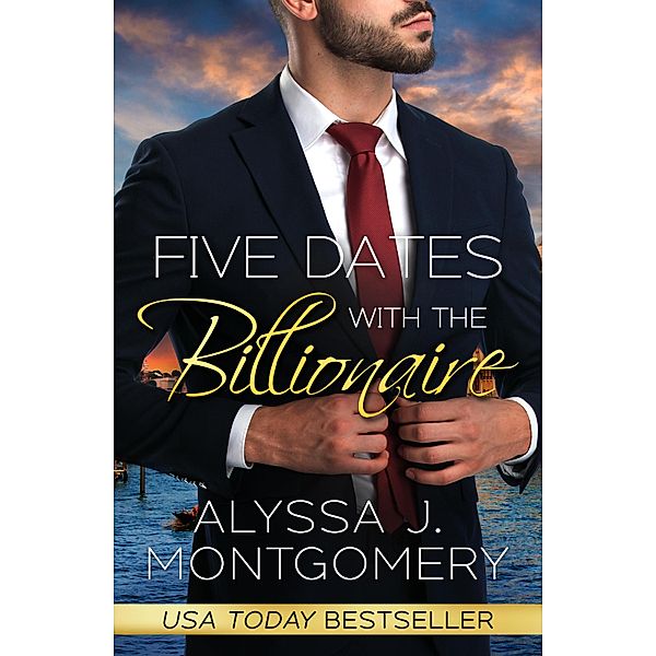 Five Dates with the Billionaire, Alyssa J. Montgomery