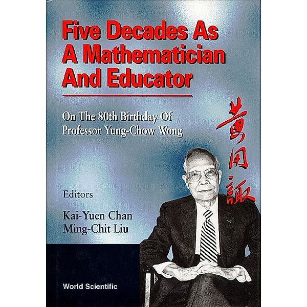 Five Decades As A Mathematician And Educator: On The 80th Birthday Of Professor Yung-chow Wong