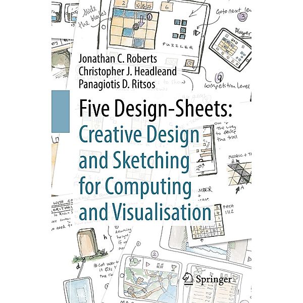 Five Design-Sheets: Creative Design and Sketching for Computing and Visualisation, Jonathan C. Roberts, Christopher J. Headleand, Panagiotis D. Ritsos