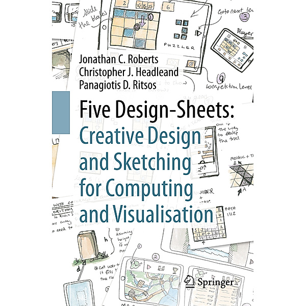 Five Design-Sheets: Creative Design and Sketching for Computing and Visualisation, Jonathan C. Roberts, Christopher J. Headleand, Panagiotis D. Ritsos