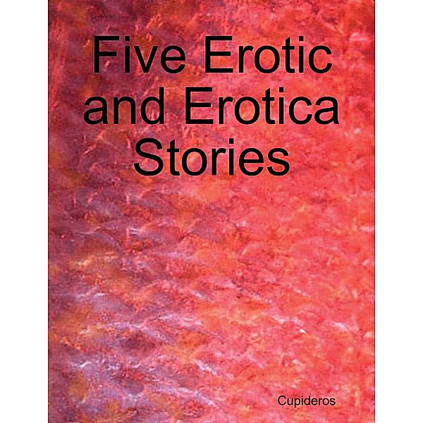 Five Erotic and Erotica Stories, Cupideros