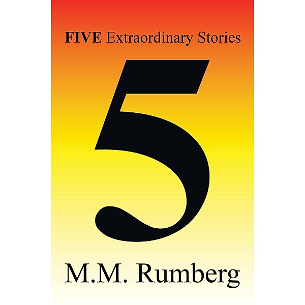 Five Extraordinary Stories, M. M. Rumberg