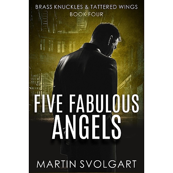 Five Fabulous Angels (Brass Knuckles & Tattered Wings, #4) / Brass Knuckles & Tattered Wings, Martin Svolgart
