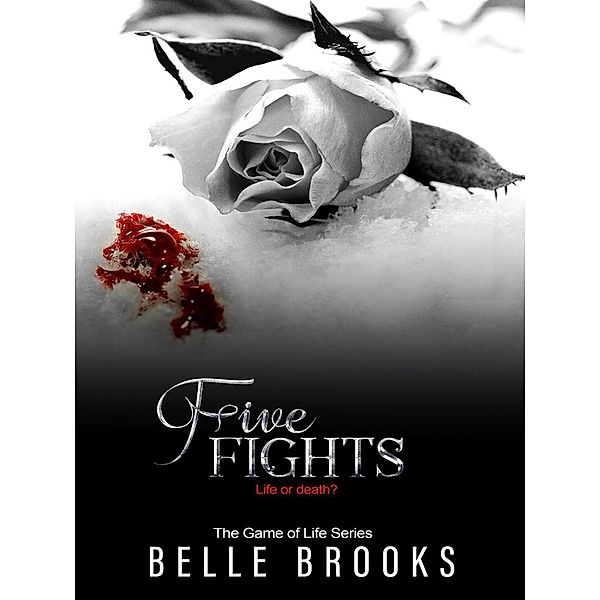 Five Fights (The Game of Life Series, #5) / The Game of Life Series, Belle Brooks