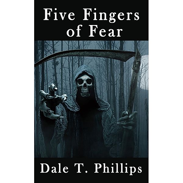 Five Fingers of Fear, Dale T. Phillips