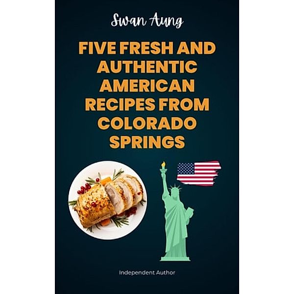 Five Fresh and Authentic American Recipes from Colorado Springs, Swan Aung