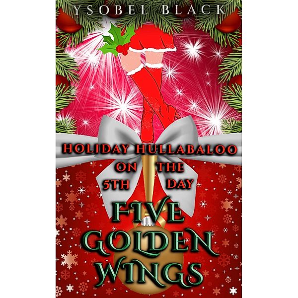 Five Golden Wings (Holiday Hullabaloo, #5) / Holiday Hullabaloo, Ysobel Black
