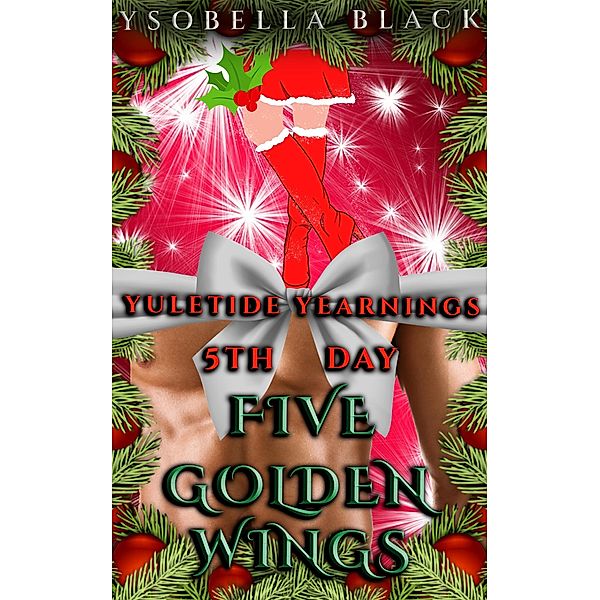 Five Golden Wings (Yuletide Yearnings, #5) / Yuletide Yearnings, Ysobella Black