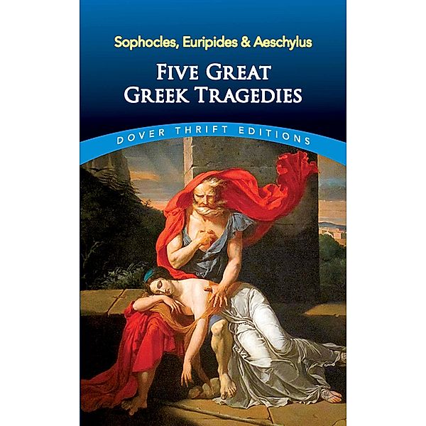 Five Great Greek Tragedies / Dover Thrift Editions: Plays, Sophocles, Euripides, Aeschylus