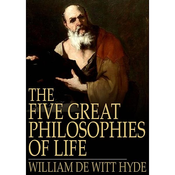 Five Great Philosophies of Life / The Floating Press, William De Witt Hyde