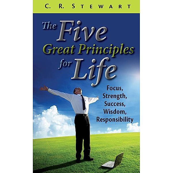 Five Great Principles for Life, C. R. Stewart