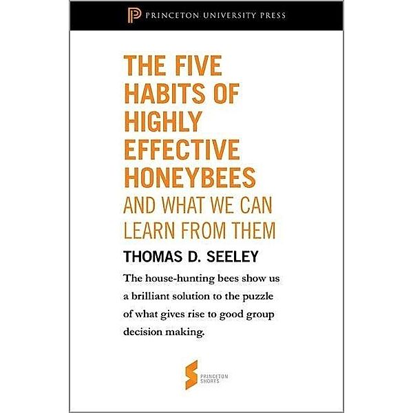 Five Habits of Highly Effective Honeybees (and What We Can Learn from Them) / Princeton University Press, Thomas D. Seeley