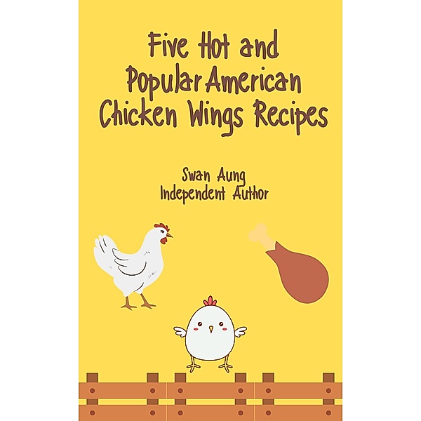 Five Hot and Popular American Chicken Wings Recipes, Swan Aung