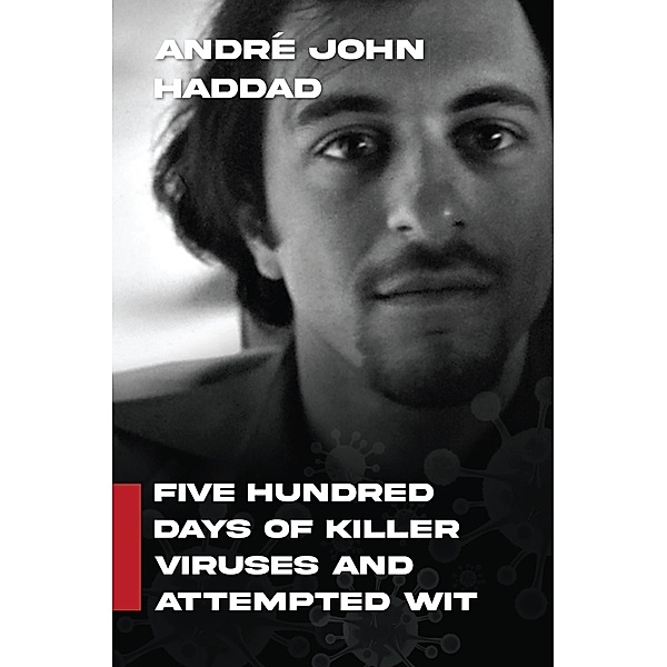 Five Hundred Days of Killer Viruses and Attempted Wit, André John Haddad