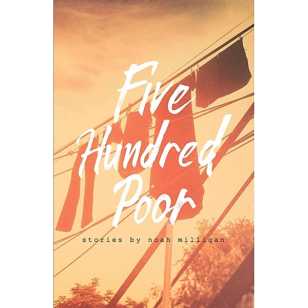 Five Hundred Poor / Central Avenue Publishing, Noah Milligan
