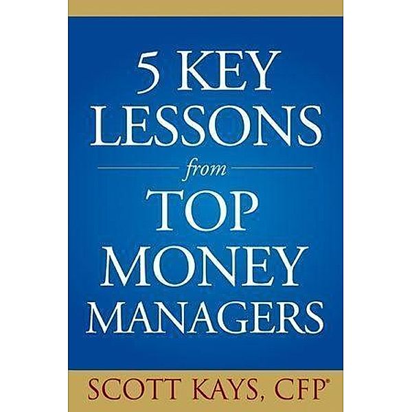 Five Key Lessons from Top Money Managers, Scott Kays